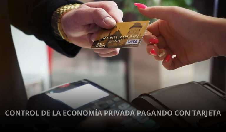 CONTROL DE LA ECONOMÍA PRIVADA PAGANDO CON TARJETA